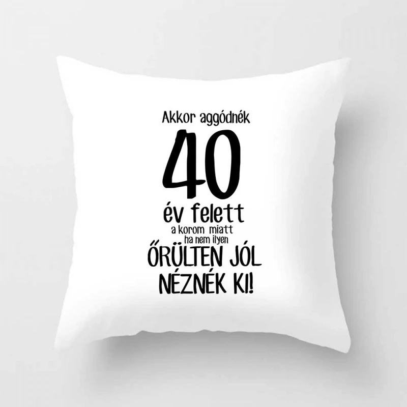 Vicces párna 40 - Akkor aggódnék 40 év felett