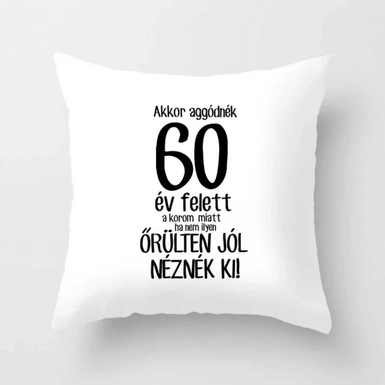 Vicces Párna 60 - Akkor aggódnék 60 év felett