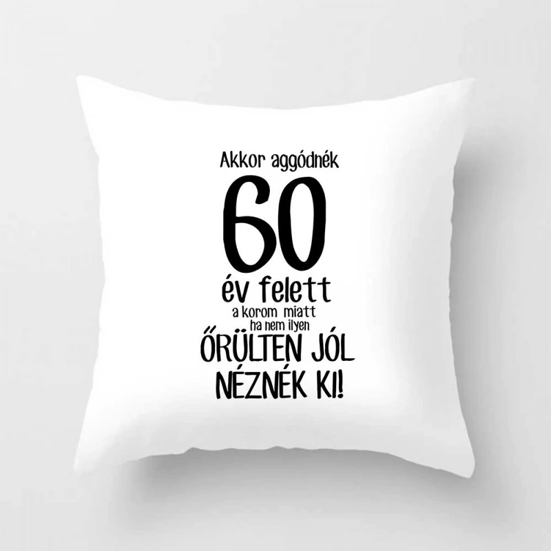 Vicces Párna 60 - Akkor aggódnék 60 év felett